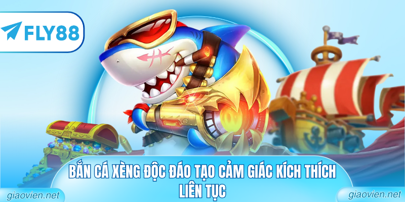 Bắn cá xèng độc đáo tạo cảm giác kích thích liên tục