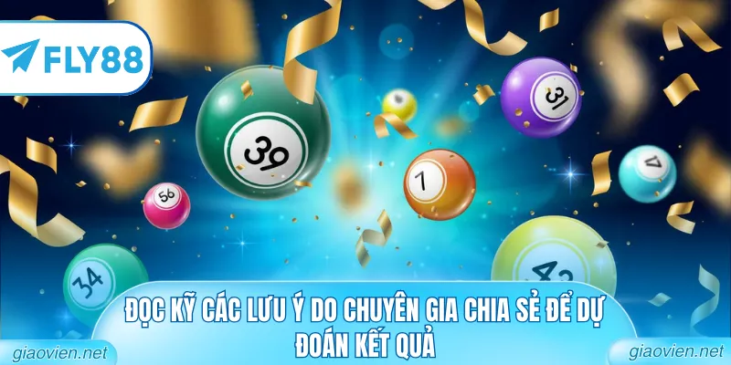 Đọc kỹ các lưu ý do chuyên gia chia sẻ để dự đoán kết quả