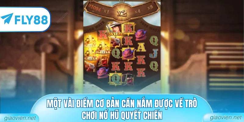 Một vài điểm cơ bản cần nắm được về trò chơi nổ hũ quyết chiến