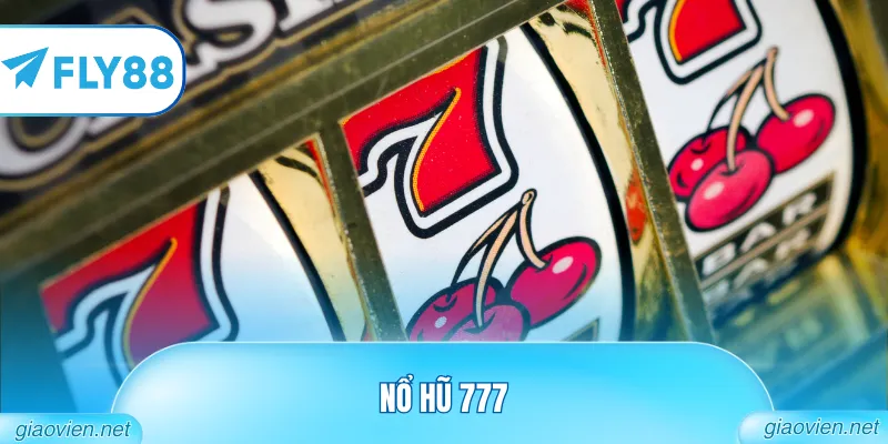Nổ Hũ 777 - Khám Phá Sảnh Slot Game Đẳng Cấp Thế Giới 4 Nổ hũ 777