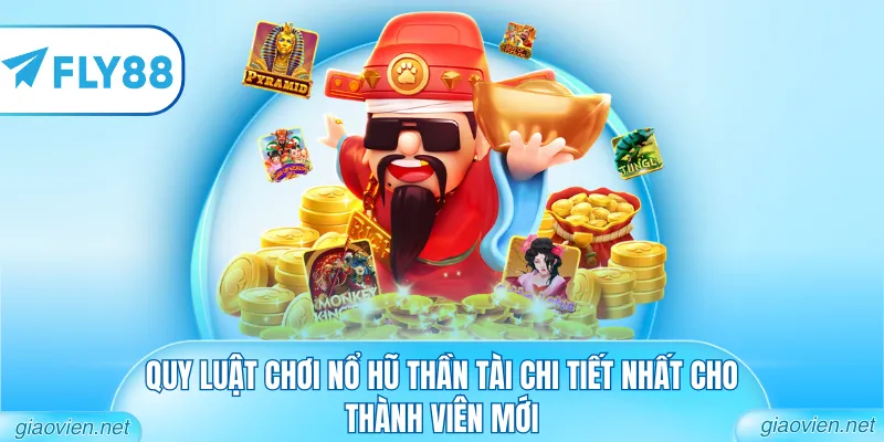 Quy luật chơi nổ hũ thần tài chi tiết nhất cho thành viên mới